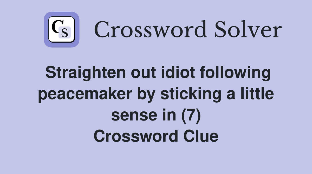 Straighten out idiot following peacemaker by sticking a little sense in